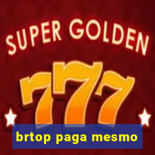 brtop paga mesmo